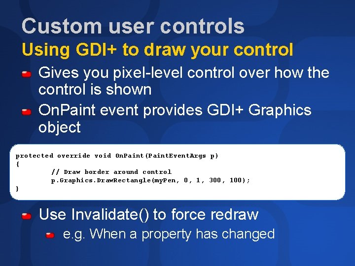 Custom user controls Using GDI+ to draw your control Gives you pixel-level control over
