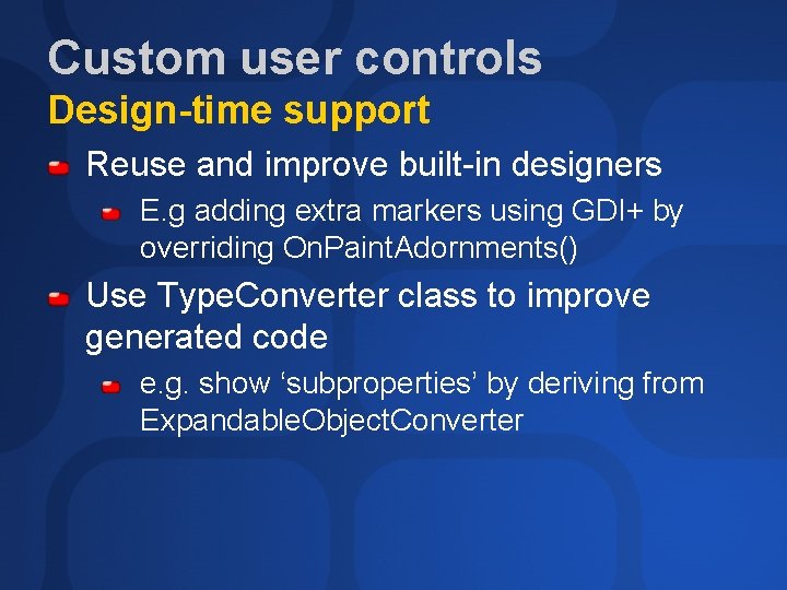 Custom user controls Design-time support Reuse and improve built-in designers E. g adding extra