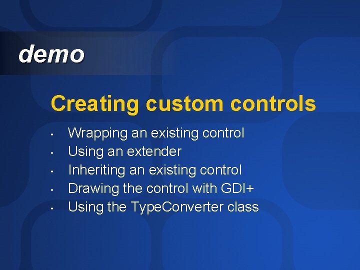 demo Creating custom controls • • • Wrapping an existing control Using an extender