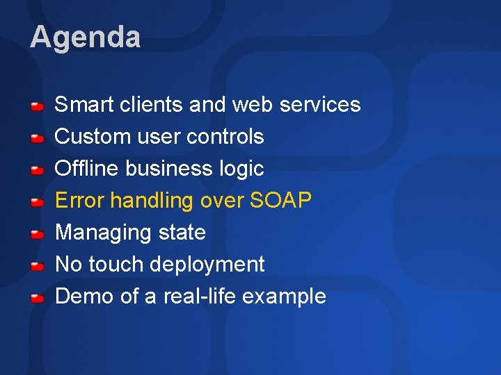 Agenda Smart clients and web services Custom user controls Offline business logic Error handling