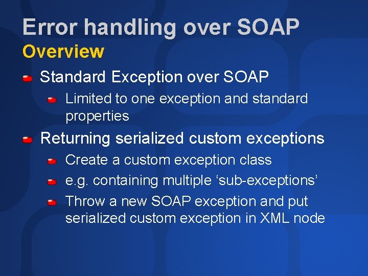 Error handling over SOAP Overview Standard Exception over SOAP Limited to one exception and
