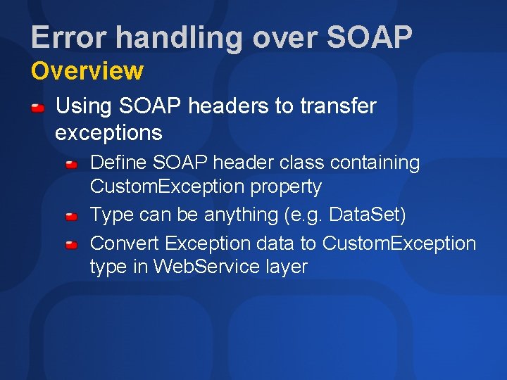 Error handling over SOAP Overview Using SOAP headers to transfer exceptions Define SOAP header