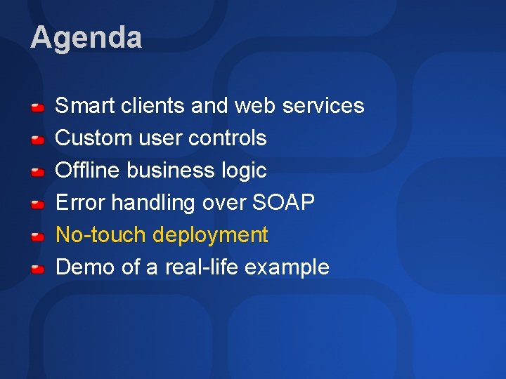 Agenda Smart clients and web services Custom user controls Offline business logic Error handling
