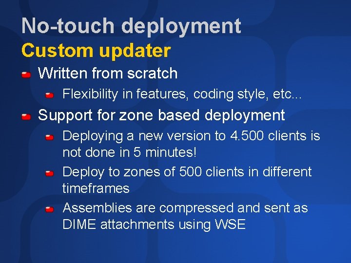 No-touch deployment Custom updater Written from scratch Flexibility in features, coding style, etc. .