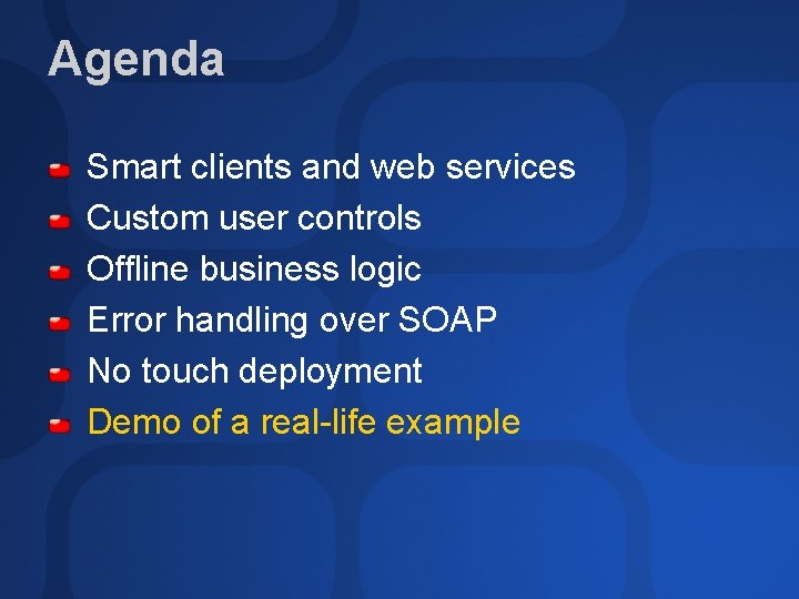 Agenda Smart clients and web services Custom user controls Offline business logic Error handling