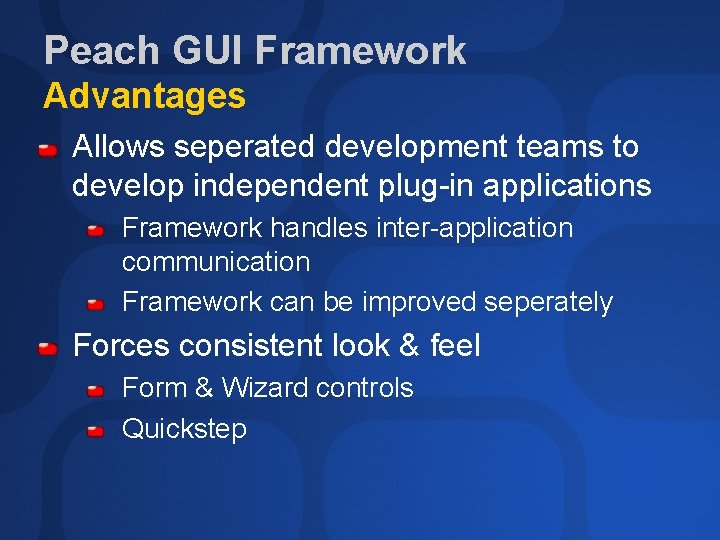 Peach GUI Framework Advantages Allows seperated development teams to develop independent plug-in applications Framework