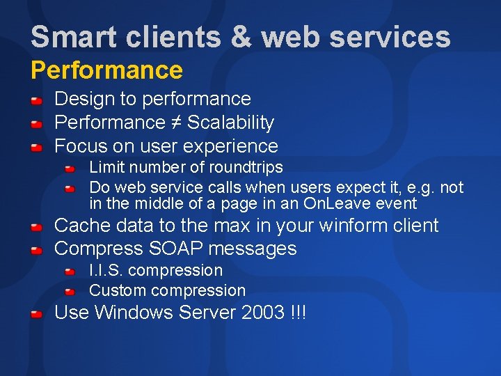 Smart clients & web services Performance Design to performance Performance ≠ Scalability Focus on