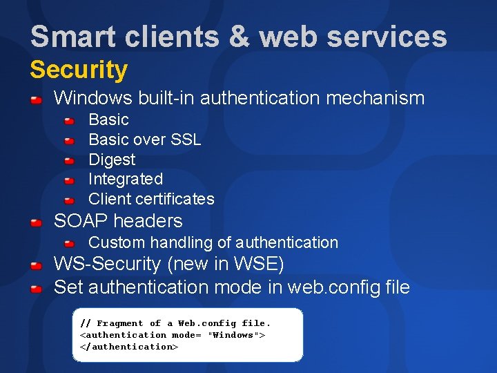 Smart clients & web services Security Windows built-in authentication mechanism Basic over SSL Digest