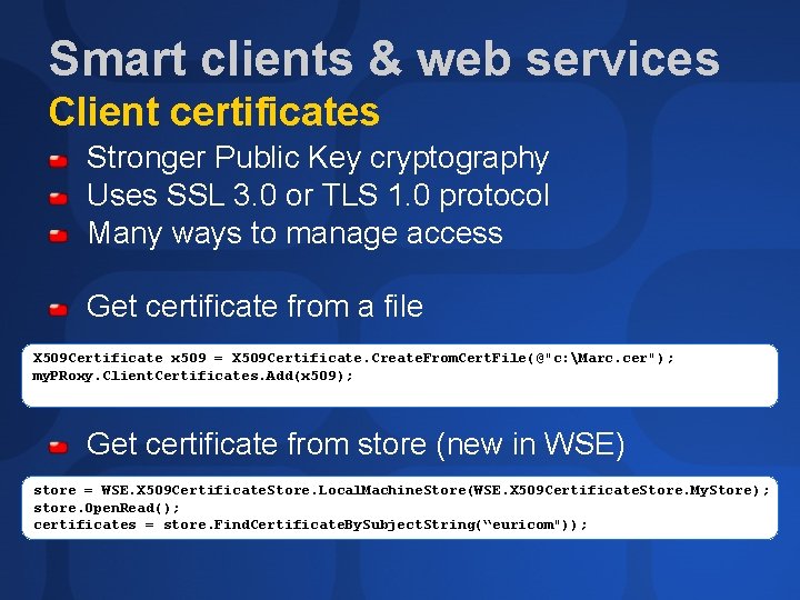 Smart clients & web services Client certificates Stronger Public Key cryptography Uses SSL 3.