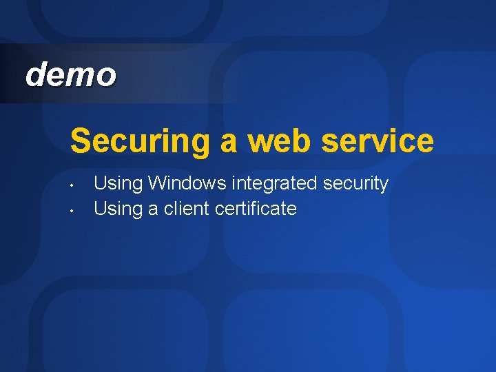 demo Securing a web service • • Using Windows integrated security Using a client
