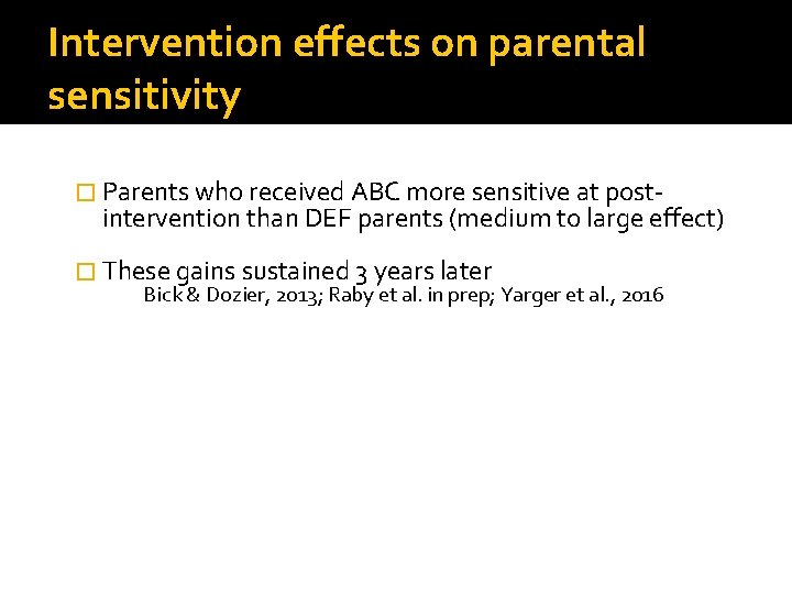 Intervention effects on parental sensitivity � Parents who received ABC more sensitive at post-