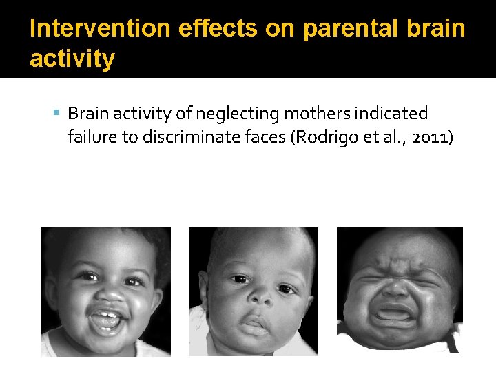 Intervention effects on parental brain activity Brain activity of neglecting mothers indicated failure to