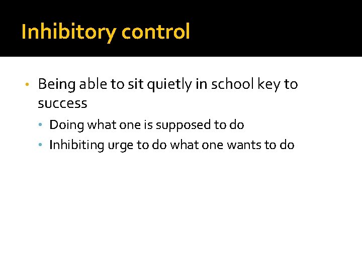 Inhibitory control • Being able to sit quietly in school key to success •