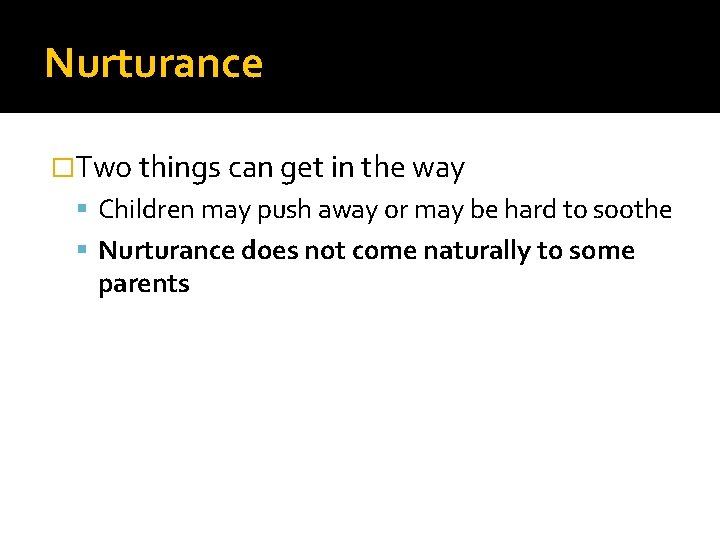 Nurturance �Two things can get in the way Children may push away or may