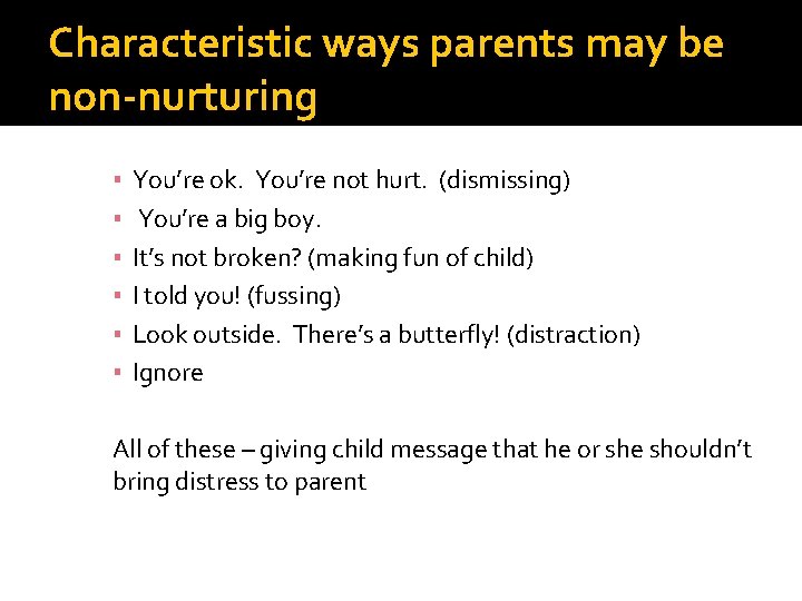 Characteristic ways parents may be non-nurturing ▪ ▪ ▪ You’re ok. You’re not hurt.