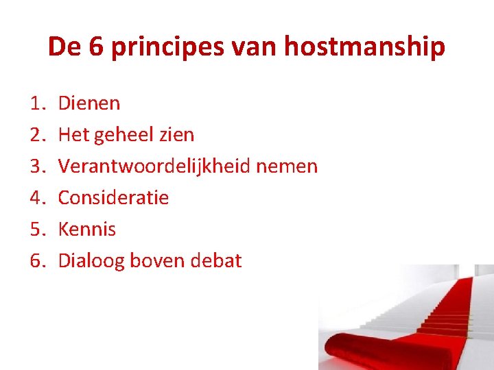 De 6 principes van hostmanship 1. 2. 3. 4. 5. 6. Dienen Het geheel