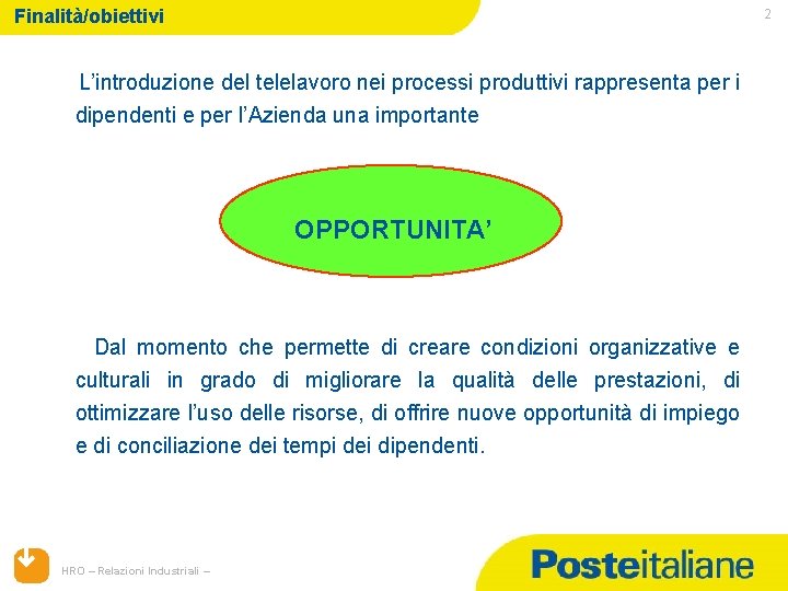 Finalità/obiettivi 2 L’introduzione del telelavoro nei processi produttivi rappresenta per i dipendenti e per