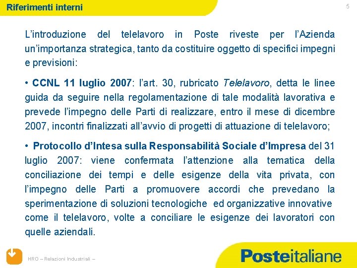 Riferimenti interni L’introduzione del telelavoro in Poste riveste per l’Azienda un’importanza strategica, tanto da