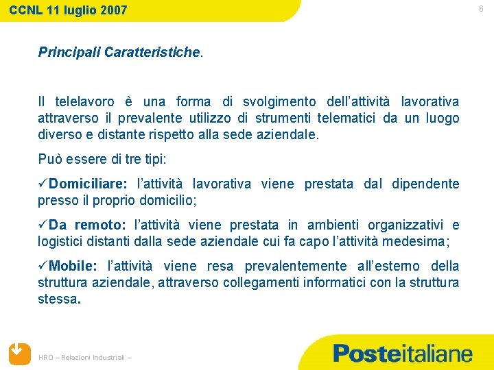 CCNL 11 luglio 2007 Principali Caratteristiche. Il telelavoro è una forma di svolgimento dell’attività