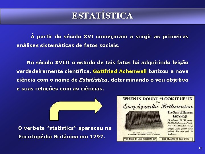 ESTATÍSTICA À partir do século XVI começaram a surgir as primeiras análises sistemáticas de