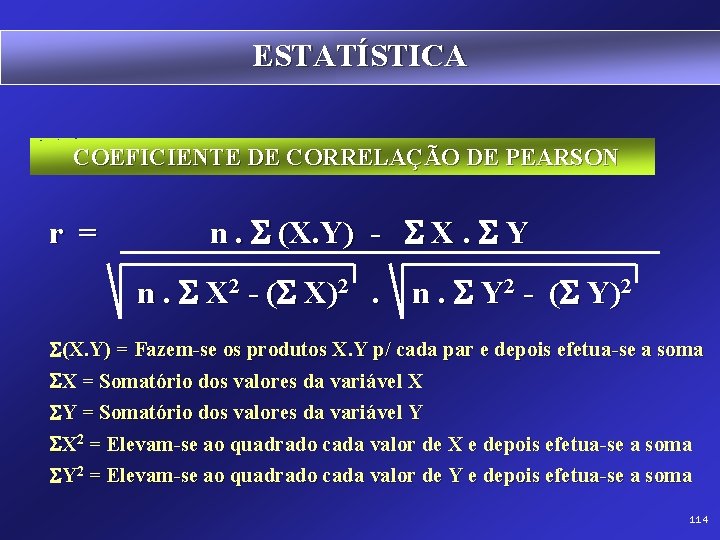 ESTATÍSTICA COEFICIENTE DE CORRELAÇÃO DE PEARSON r = n. (X. Y) - X. Y