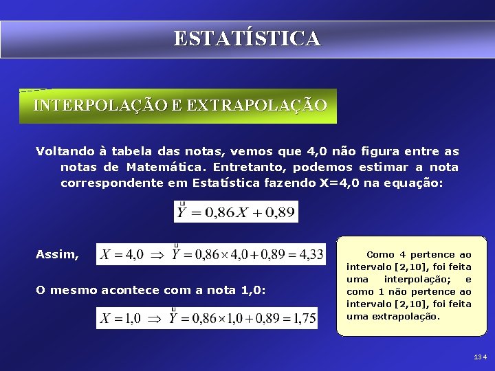 ESTATÍSTICA INTERPOLAÇÃO E EXTRAPOLAÇÃO Voltando à tabela das notas, vemos que 4, 0 não