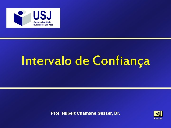 Intervalo de Confiança Prof. Hubert Chamone Gesser, Dr. Retornar 