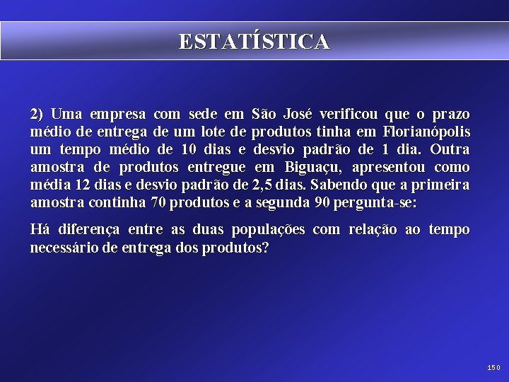 ESTATÍSTICA 2) Uma empresa com sede em São José verificou que o prazo médio