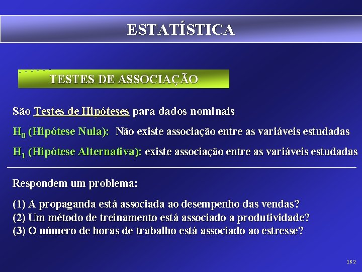 ESTATÍSTICA TESTES DE ASSOCIAÇÃO São Testes de Hipóteses para dados nominais H 0 (Hipótese