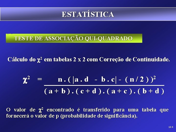 ESTATÍSTICA TESTE DE ASSOCIAÇÃO QUI-QUADRADO Cálculo do 2 em tabelas 2 x 2 com