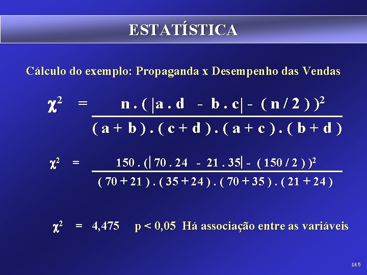 ESTATÍSTICA Cálculo do exemplo: Propaganda x Desempenho das Vendas 2 = n. ( a.