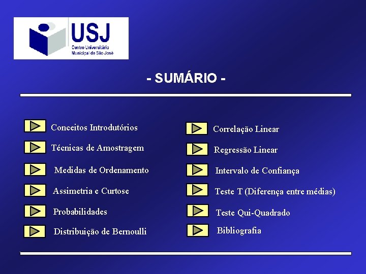 - SUMÁRIO - Conceitos Introdutórios Correlação Linear Técnicas de Amostragem Regressão Linear Medidas de