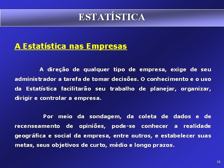 ESTATÍSTICA A Estatística nas Empresas A direção de qualquer tipo de empresa, exige de