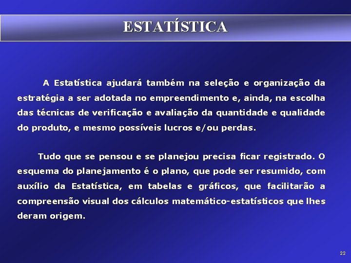 ESTATÍSTICA A Estatística ajudará também na seleção e organização da estratégia a ser adotada