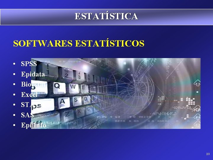 ESTATÍSTICA SOFTWARES ESTATÍSTICOS • • SPSS Epidata Bioestat Excel STATA SAS Epi Info 23