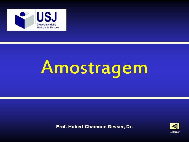 Amostragem Prof. Hubert Chamone Gesser, Dr. Retornar 