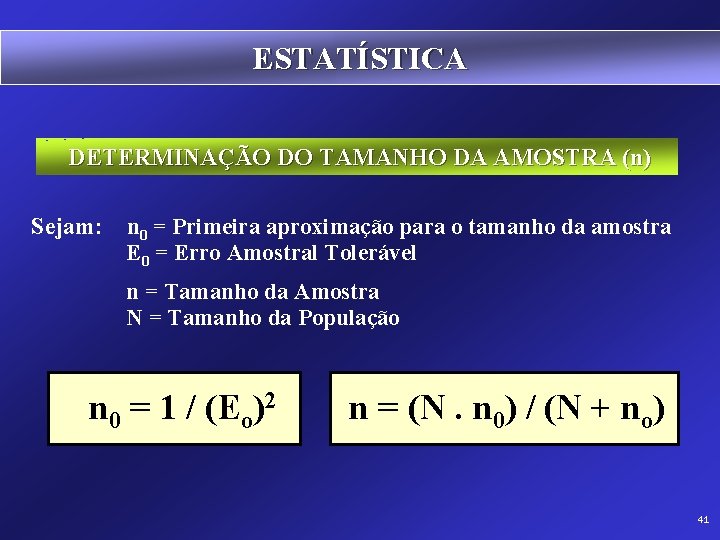 ESTATÍSTICA DETERMINAÇÃO DO TAMANHO DA AMOSTRA (n) Sejam: n 0 = Primeira aproximação para