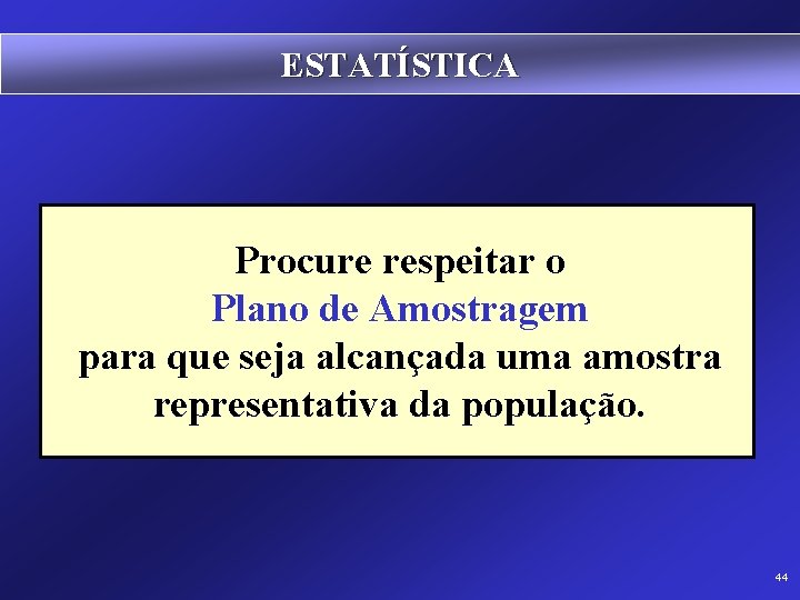 ESTATÍSTICA Procure respeitar o Plano de Amostragem para que seja alcançada uma amostra representativa