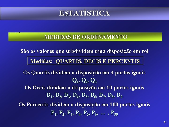 ESTATÍSTICA MEDIDAS DE ORDENAMENTO São os valores que subdividem uma disposição em rol Medidas: