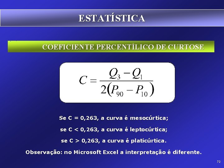 ESTATÍSTICA COEFICIENTE PERCENTÍLICO DE CURTOSE Se C = 0, 263, a curva é mesocúrtica;