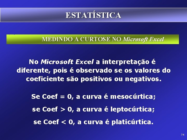 ESTATÍSTICA MEDINDO A CURTOSE NO Microsoft Excel No Microsoft Excel a interpretação é diferente,