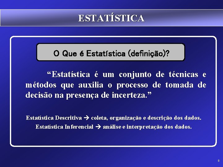 ESTATÍSTICA O Que é Estatística (definição)? “Estatística é um conjunto de técnicas e métodos