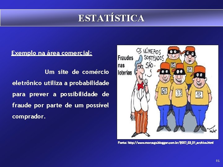 ESTATÍSTICA Exemplo na área comercial: Um site de comércio eletrônico utiliza a probabilidade para