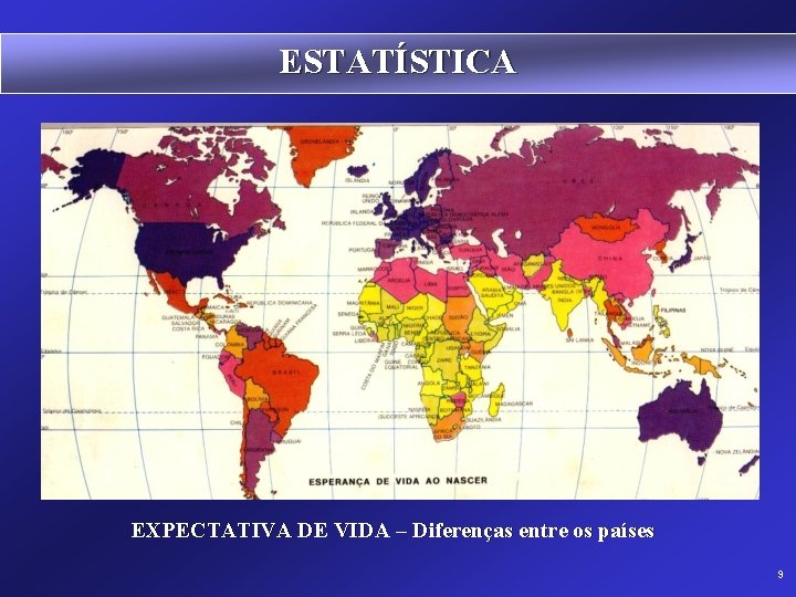 ESTATÍSTICA EXPECTATIVA DE VIDA – Diferenças entre os países 9 