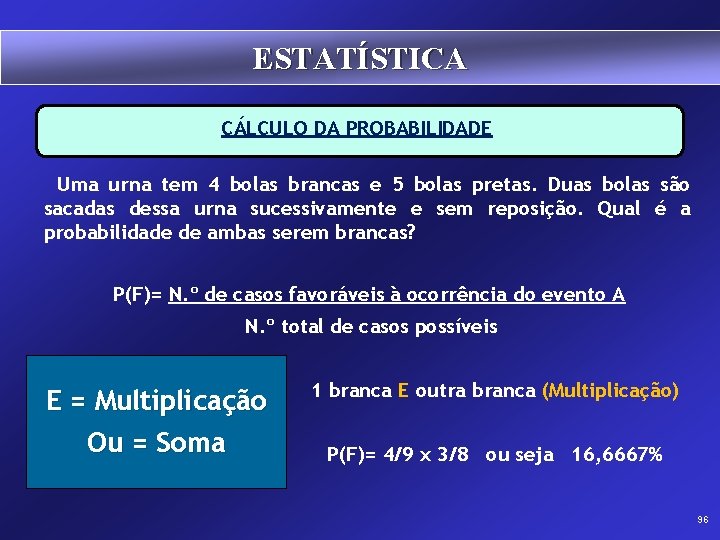 ESTATÍSTICA CÁLCULO DA PROBABILIDADE Uma urna tem 4 bolas brancas e 5 bolas pretas.