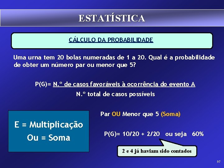 ESTATÍSTICA CÁLCULO DA PROBABILIDADE Uma urna tem 20 bolas numeradas de 1 a 20.