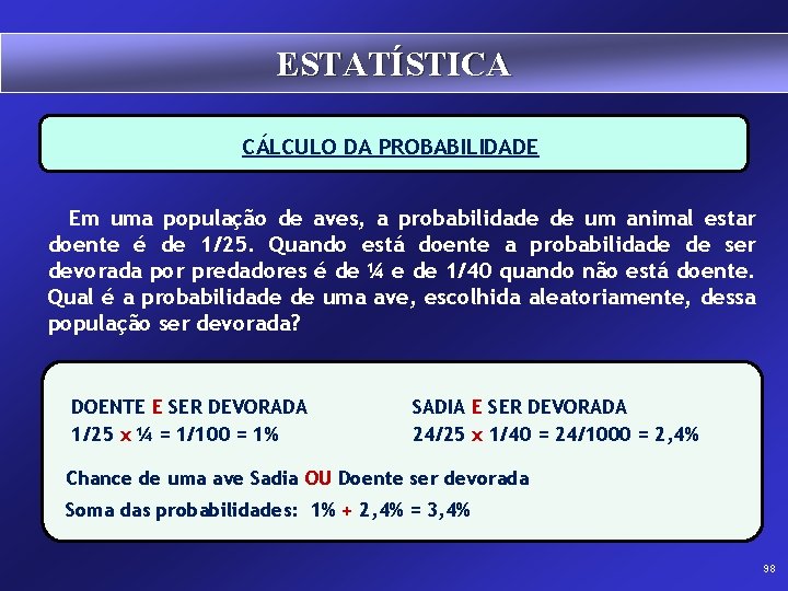 ESTATÍSTICA CÁLCULO DA PROBABILIDADE Em uma população de aves, a probabilidade de um animal