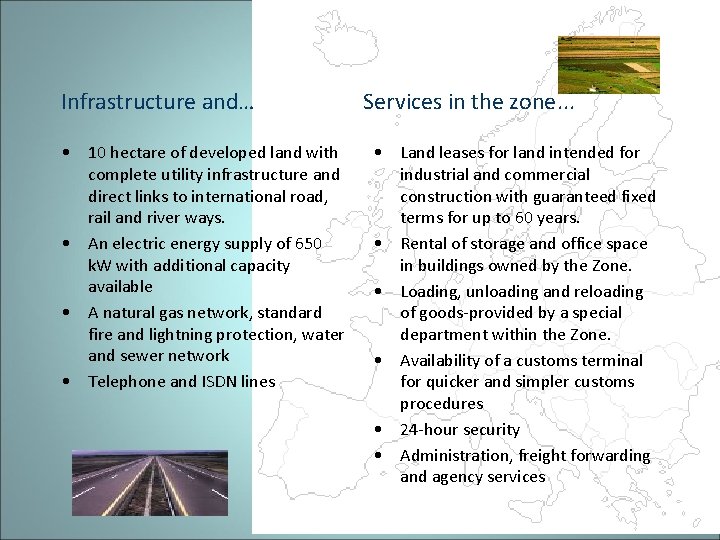 Infrastructure and… • 10 hectare of developed land with complete utility infrastructure and direct