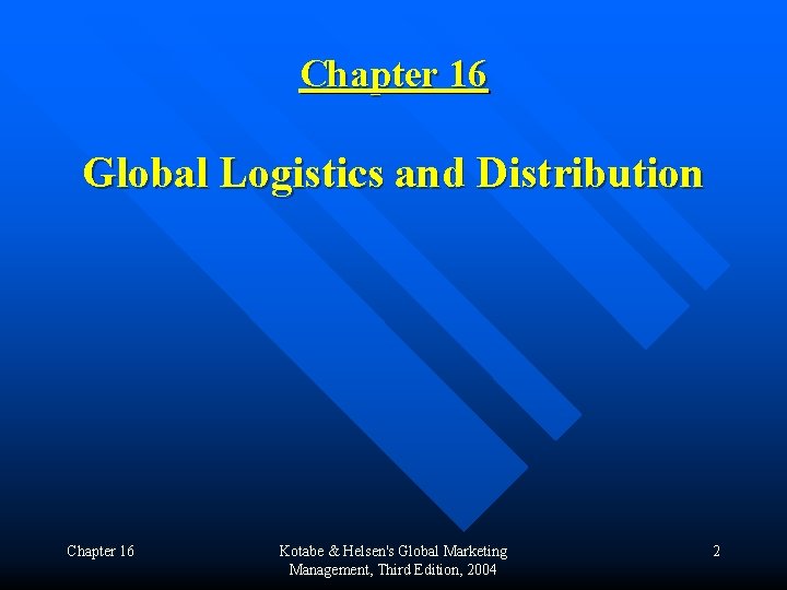 Chapter 16 Global Logistics and Distribution Chapter 16 Kotabe & Helsen's Global Marketing Management,