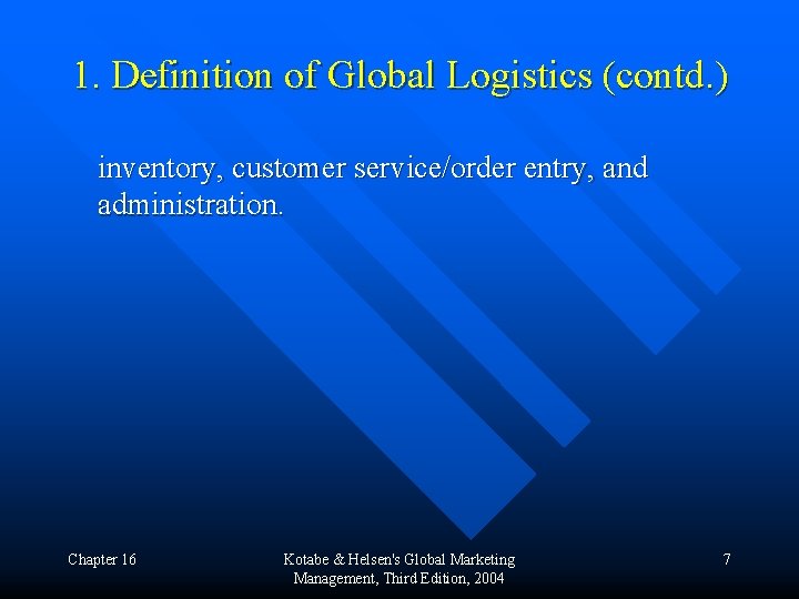 1. Definition of Global Logistics (contd. ) inventory, customer service/order entry, and administration. Chapter
